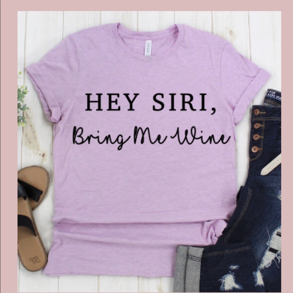 “Hey Siri , bring me wine” t shirt